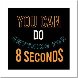 You Can Do Anything for 8 Seconds Posters and Art